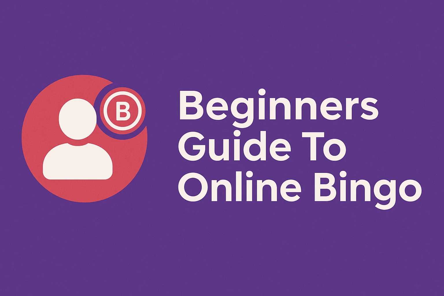 Beginners Guide To Online Bingo
