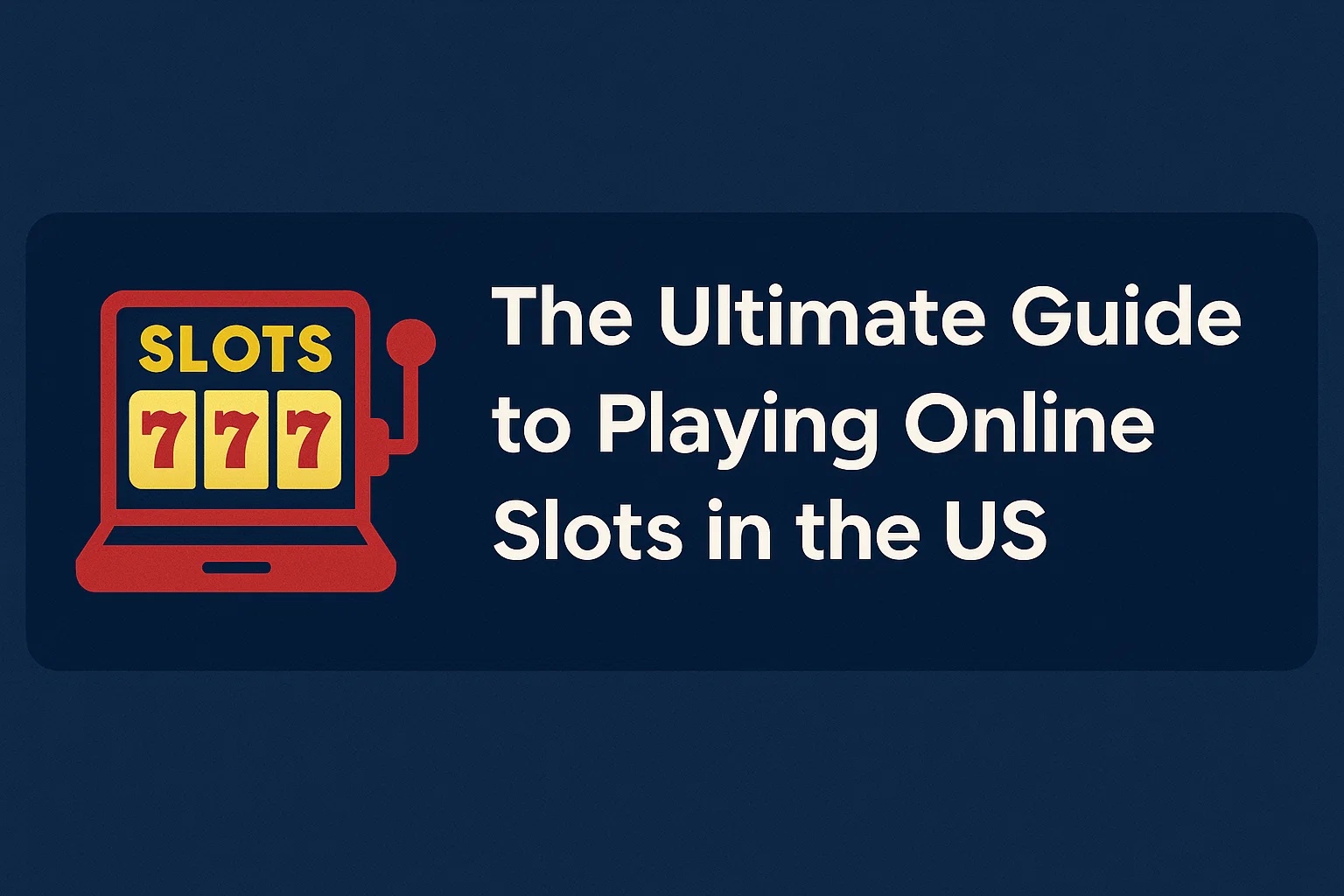 The Ultimate Guide to Playing Online Slots in the US